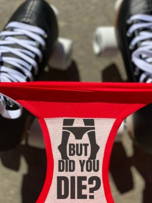 Did You Die? fierce woman wearing roller skates and but did you die underwear